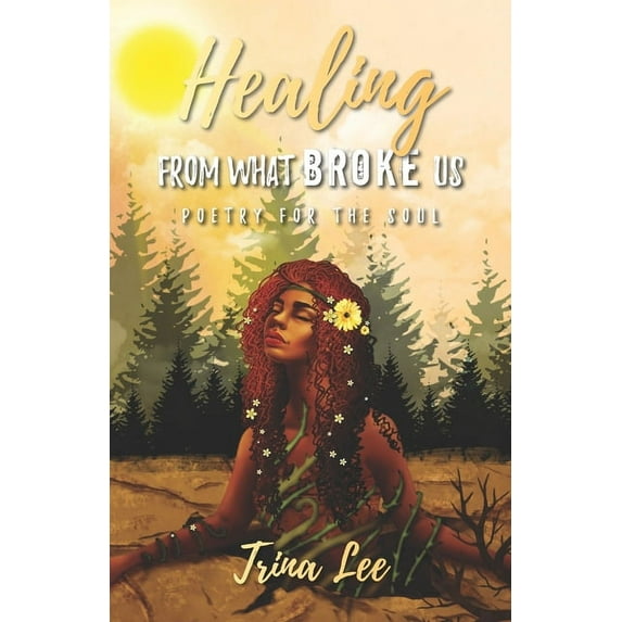 Healing From What Broke Us: Poetry for the Soul (Paperback)