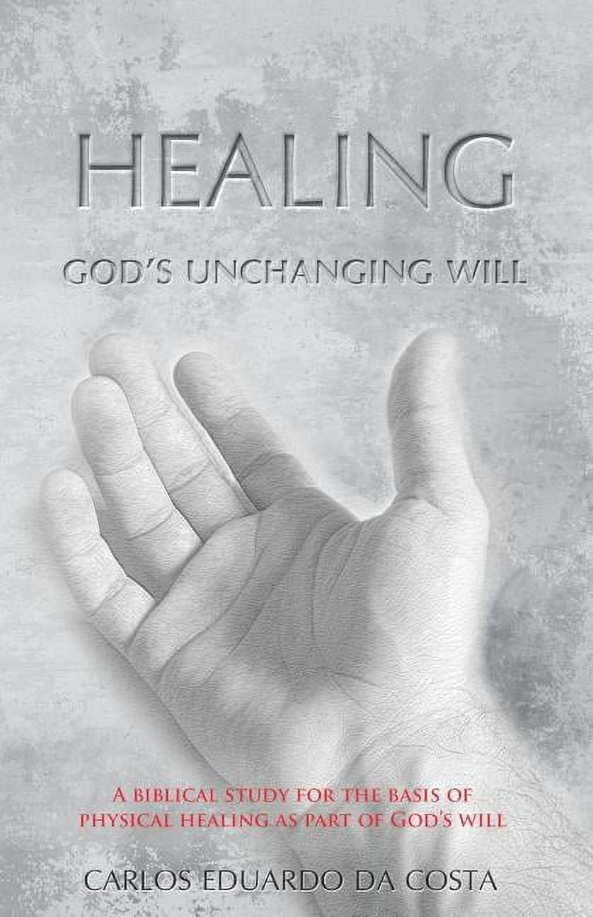 Healing: God's Unchanging Will, (Paperback)