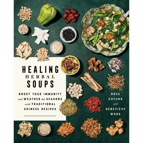 Pre-Owned Healing Herbal Soups: Boost Your Immunity and Weather the Seasons with Traditional Chinese (Paperback 9781982176112) by Rose Cheung, Genevieve Wong