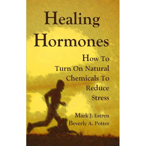 Healing Hormones: How to Turn on Natural Chemicals to Reduce Stress, (Paperback)