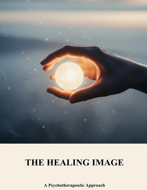 The Healing Image: A Psychotherapeutic Approach, (Paperback)