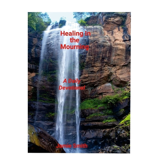 Healing In The Mourning: A Daily Devotional, (Hardcover)