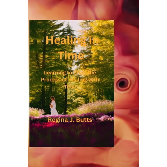 Healing In Time : Learning to Trust the Process of Healing with Time (Paperback)