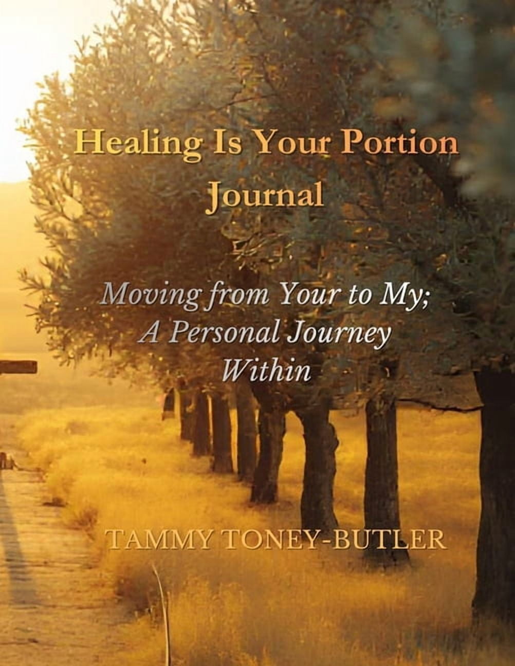Healing Is Your Portion Divine Healing Healing Is Your Portion Journal: Moving from Your to My, A Personal Journey Within, Book 2, (Paperback)
