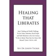 thumbnail image 1 of Healing that Liberates: Jesus' Healing and Health Challenge for the Urban, Suburban, Rural People and Faith Ministries in the 21st Century "To Set at Liberty Them that Are (Inner Life) Bruised" (Luke, 1 of 1