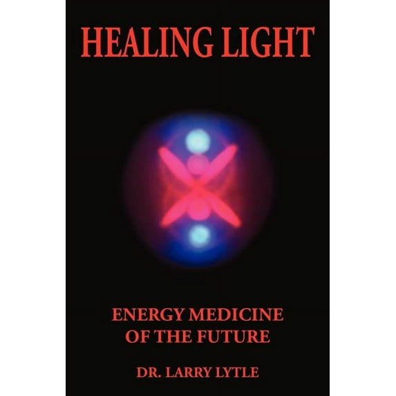 Healing Light: Energy Medicine of the Future (Paperback) by Larry Lytle