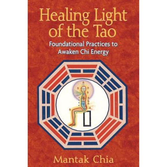 Pre-Owned Healing Light of the Tao: Foundational Practices to Awaken CHI Energy (Paperback) 1594771138 9781594771132