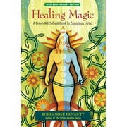 ROBIN ROSE BENNETT; SUSUN S WEED Healing Magic, 10th Anniversary Edition : A Green Witch Guidebook to Conscious Living (Paperback)