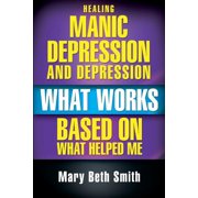Healing Manic Depression and Depression What Works Based on What Helped Me