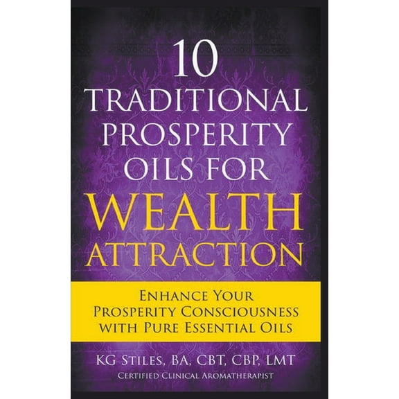 Healing & Manifesting Meditations 10 Traditional Prosperity Oils for Wealth Attraction Enhance Your Prosperity Consciousness with Pure Essential Oils, (Paperback)