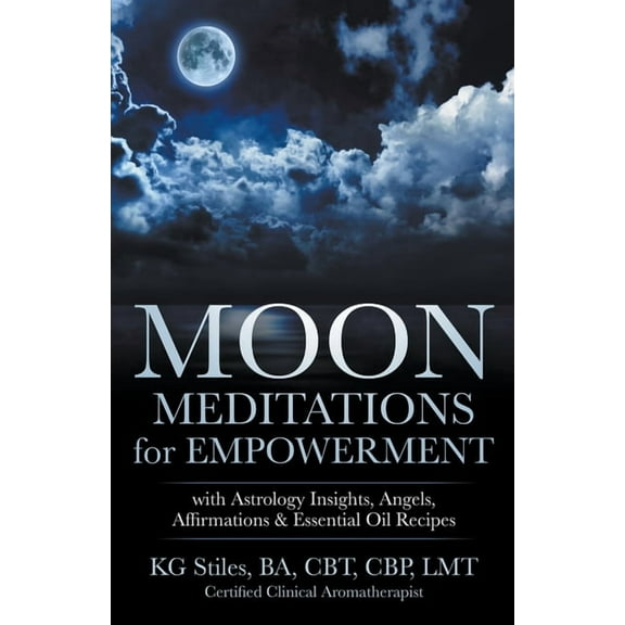Healing & Manifesting Meditations Moon Meditations for Empowerment with Astrology Insights, Angels, Affirmations & Essential Oil Recipes, (Paperback)