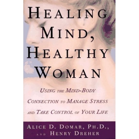 Pre-Owned Healing Mind, Healthy Woman: Using the Mind-Body Connection to Manage Stress and Take Control of Your Health (Hardcover) 0805041346 9780805041347