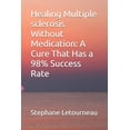 thumbnail image 1 of Healing Multiple sclerosis Without Medication: A Cure That Has a 98% Success Rate, (Paperback), 1 of 1