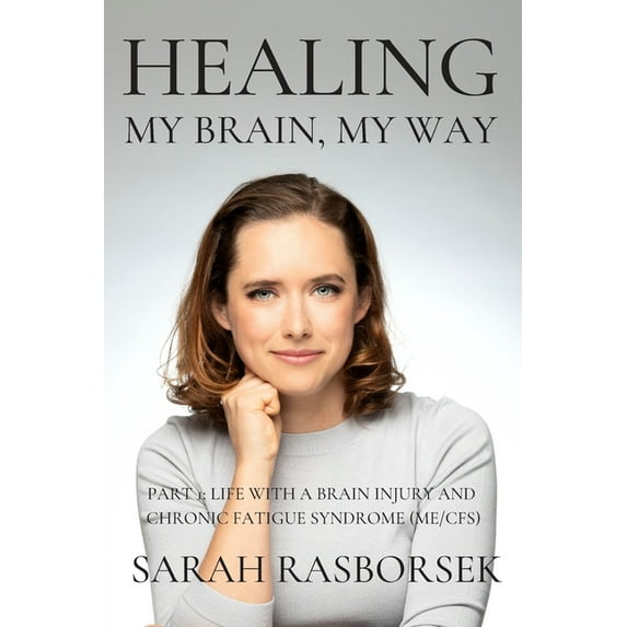 Healing My Brain, My Way Healing My Brain, My Way - Part 1: Life with a brain injury and Chronic Fatigue Syndrome (ME/CFS), Book 1, (Paperback)