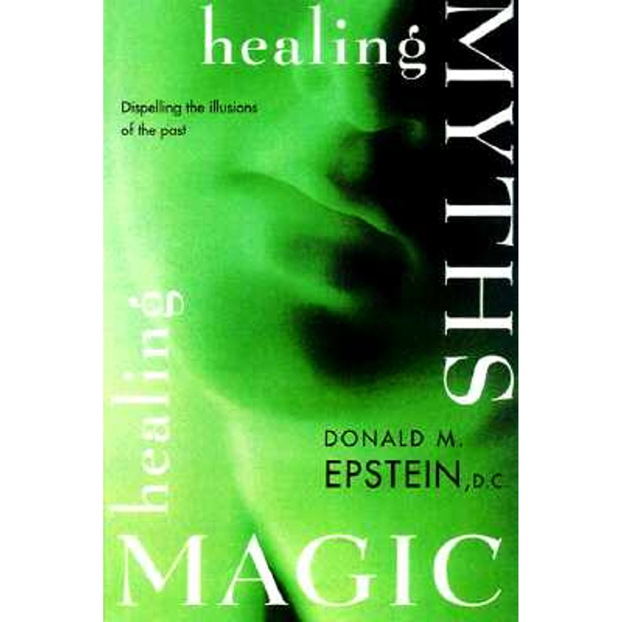 Healing Myths, Healing Magic: Breaking the Spell of Old Illusions ...