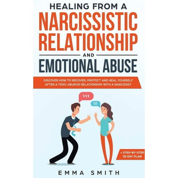 Healing from A Narcissistic Relationship and Emotional Abuse: Discover How to Recover, Protect and Heal Yourself after a, (Hardcover)