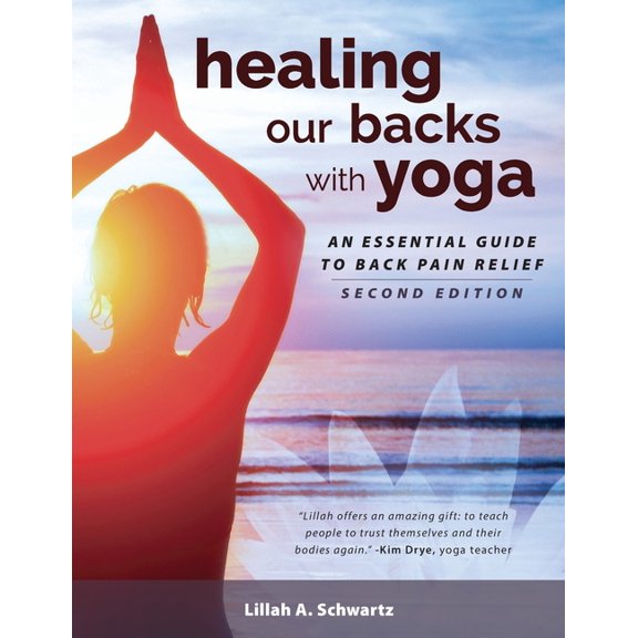 Healing Our Backs with Yoga: : An Essential Guide to Back Pain Relief
