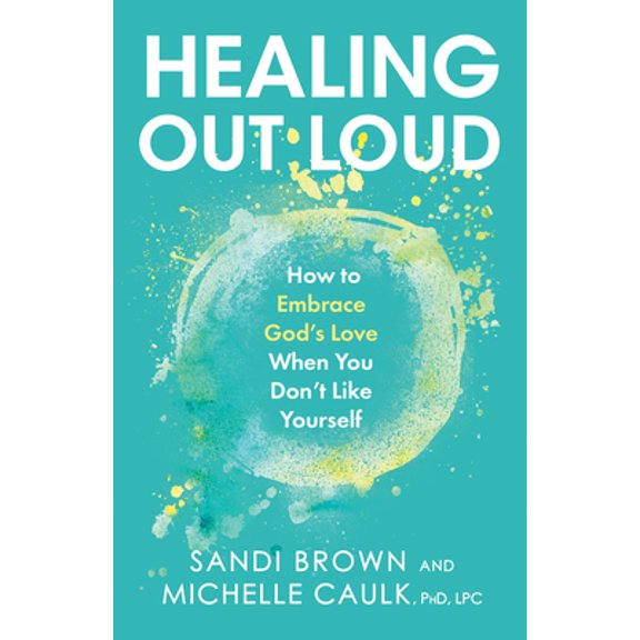 Pre-Owned Healing Out Loud: How to Embrace God's Love When You Don't Like Yourself (Hardcover) 1947297333 9781947297333