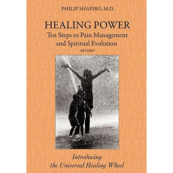 Healing Power: Ten Steps to Pain Management and Spiritual Evolution Revised: Introducing the Universal Healing Wheel Hardcover Philip Shapiro M. D.