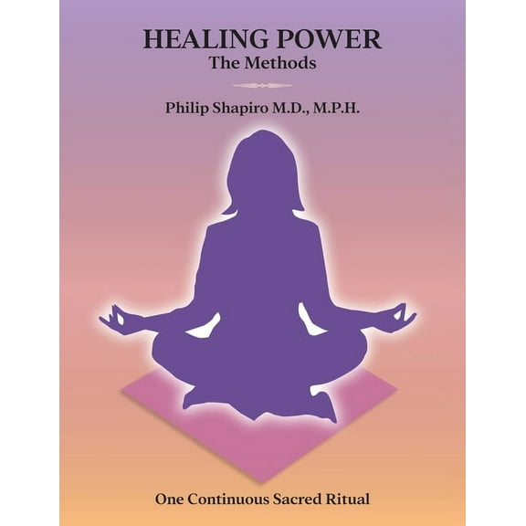 Healing Power: The Methods: One Continuous Sacred Ritual, (Paperback)