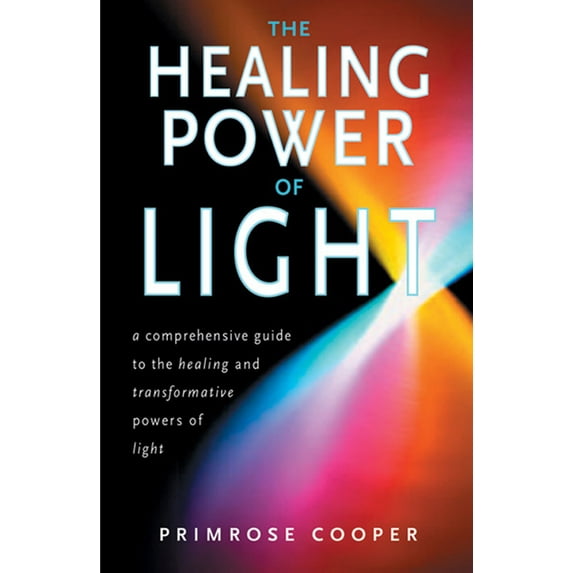 Healing Power of Light : A Comprehensive Guide to the Healing and Transformative Power of Light (Paperback)