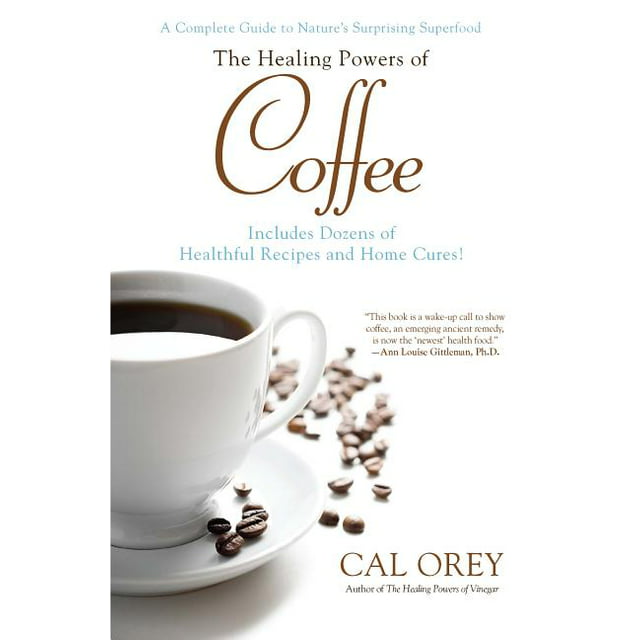 Healing Powers: The Healing Powers of Coffee : A Complete Guide to Nature's Surprising Superfood (Paperback)