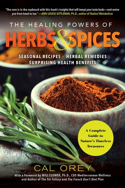 CAL OREY Healing Powers: The Healing Powers of Herbs and Spices : A Complete Guide to Natures Timeless Treasures (Series #9) (Paperback)