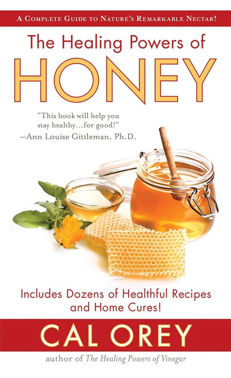 CAL OREY Healing Powers The Healing Powers of Honey: The Healthy & Green Choice to Sweeten Packed with Immune-Boosting Antioxidants, (Paperback)