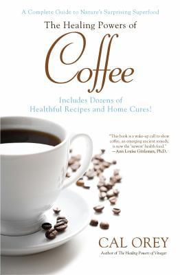 Pre-Owned The Healing Powers of Coffee: A Complete Guide to Nature's Surprising Superfood (Paperback) 0758273304 9780758273307