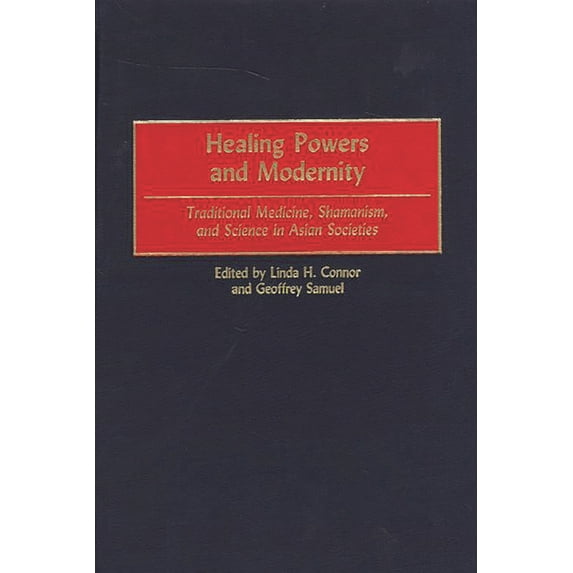 Healing Powers and Modernity: Traditional Medicine, Shamanism, and Science in Asian Societies, (Hardcover)