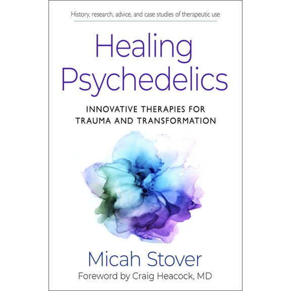 Healing Psychedelics: Innovative Therapies for Trauma and Transformation, (Paperback)