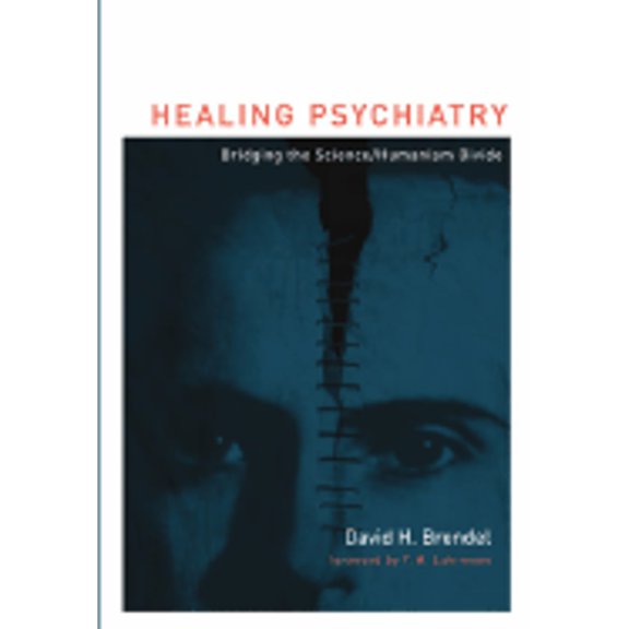 Healing Psychiatry : Bridging the Science/Humanism Divide