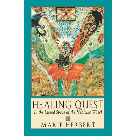 Healing Quest: In the Sacred Space of the Medicine Wheel, (Paperback)