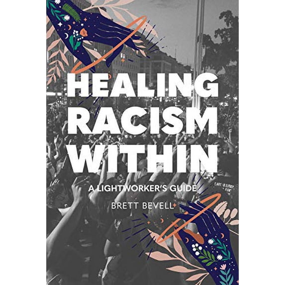 Pre-Owned Healing Racism Within: A Lightworker's Guide (Paperback) 1948626454 9781948626453