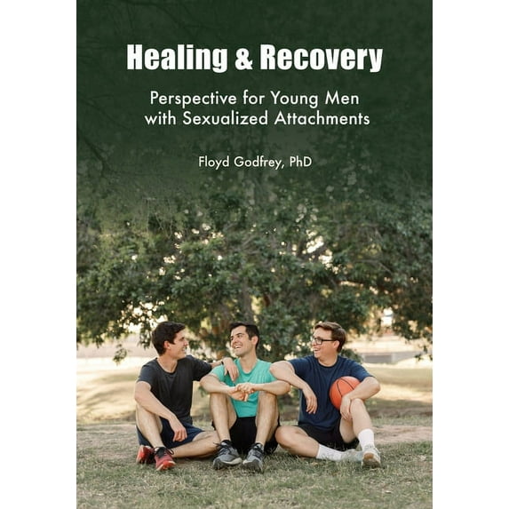 Healing & Recovery - Perspective for Young Men with Sexualized Attachments, (Paperback)