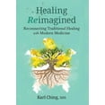 thumbnail image 1 of Healing Reimagined: Reconnecting Traditional Healing with Modern Medicine, (Hardcover), 1 of 1
