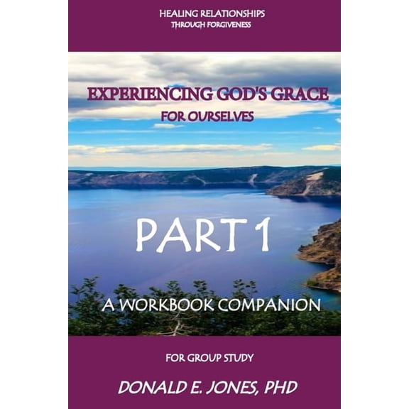 Healing Relationships Through Forgivenes Healing Relationships Through Forgiveness Experiencing God's Grace For Ourselves A Workbook Companion For Group Study Pa, Book 2, (Paperback)