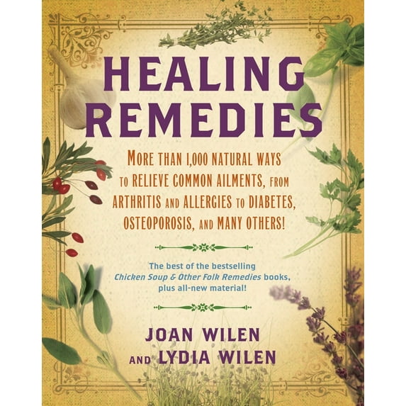 Healing Remedies: More Than 1,000 Natural Ways to Relieve the Symptoms of Common Ailments, from Arthritis and Allergies , (Paperback)