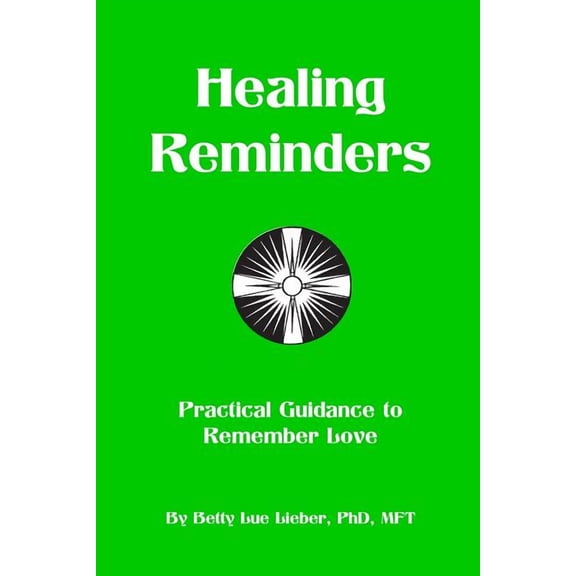 Healing Reminders : Practical Guidance to Remember Love (Paperback)