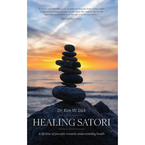 Healing Satori: A lifetime of pursuits towards understanding health, (Hardcover)