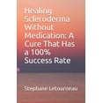 thumbnail image 1 of Healing Scleroderma Without Medication: A Cure That Has a 100% Success Rate, (Paperback), 1 of 1