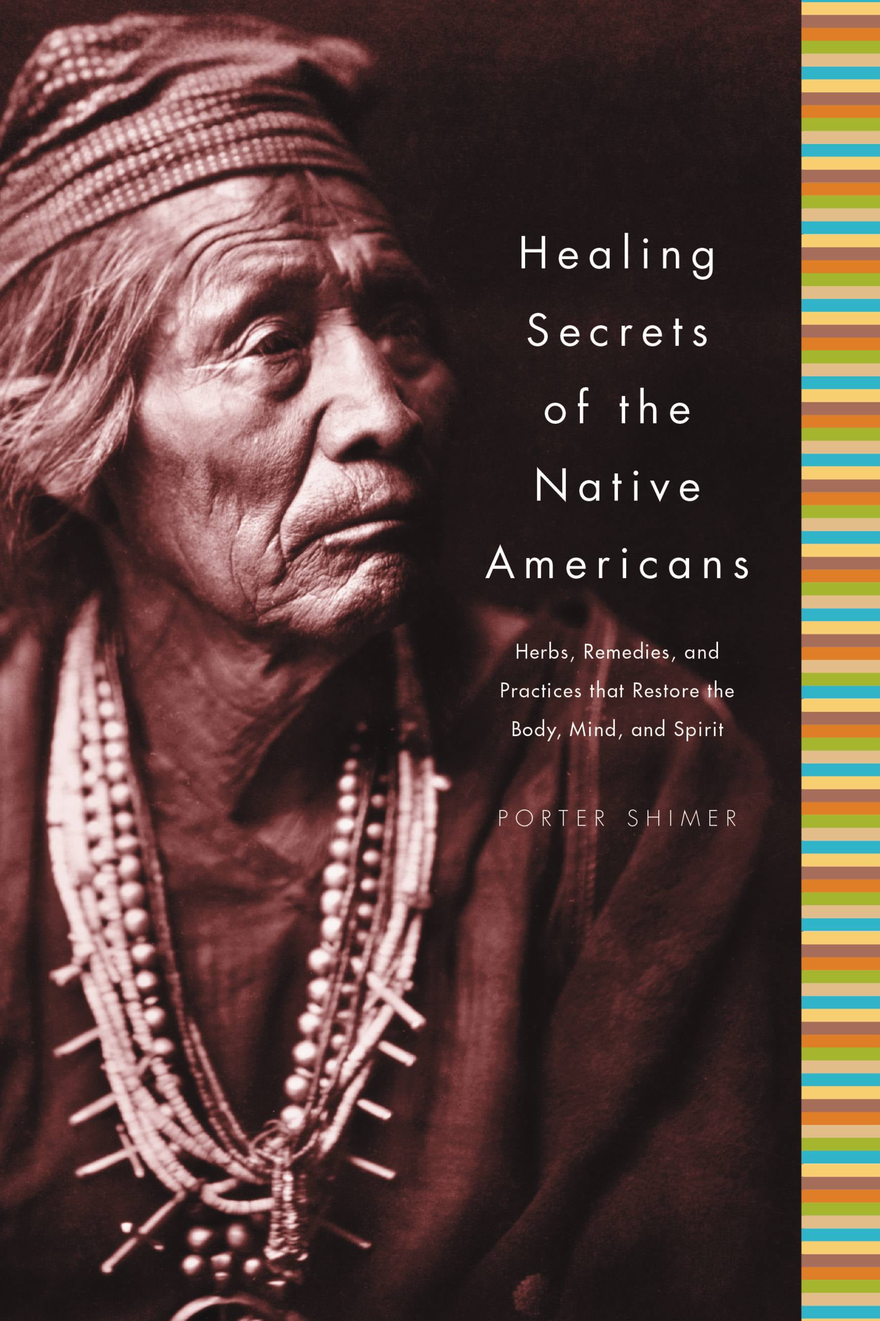 PORTER SHIMER Healing Secrets of the Native Americans : Herbs, Remedies, and Practices That Restore the Body, Refresh the Mind, and Rebuild the Spirit (Hardcover)