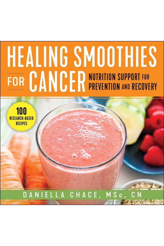 Healing Smoothies for Cancer: Nutrition Support for Prevention and Recovery, (Paperback)