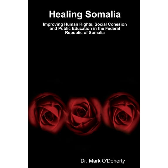 Healing Somalia - Improving Human Rights, Social Cohesion and Public Education in the Federal Republic of Somalia
