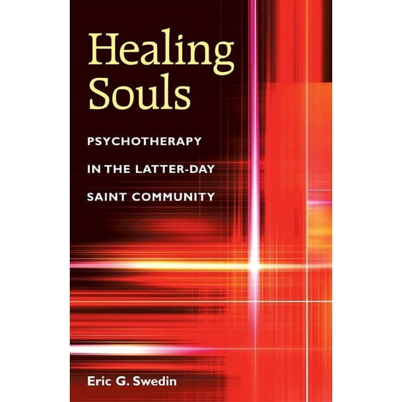 Healing Souls: Psychotherapy in the Latter-Day Saint Community, (Hardcover)