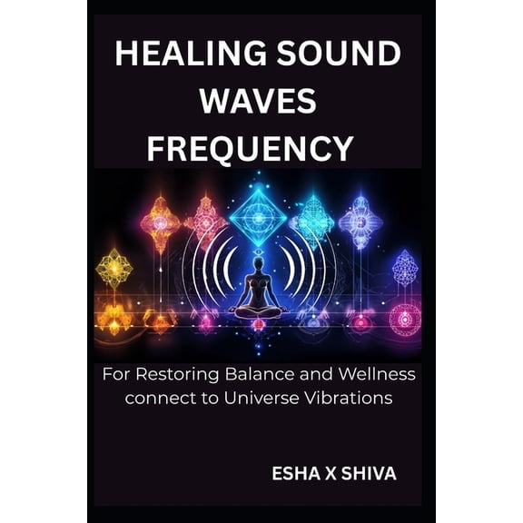 Healing Sound Waves Frequency: For Restoring Balance and Wellness connect to Universe Vibrations, (Paperback)