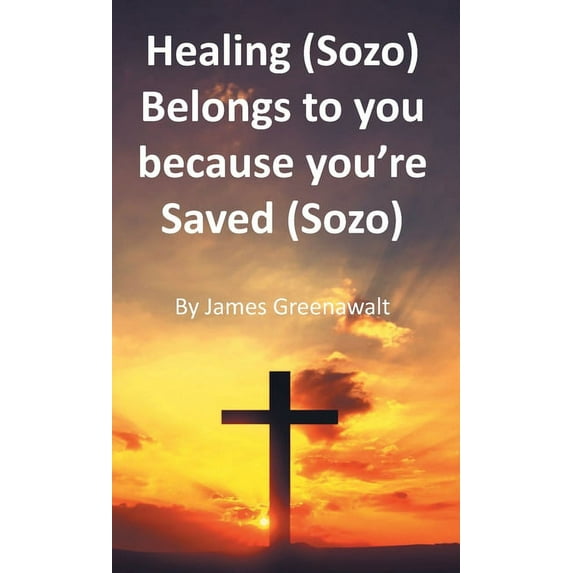 Healing (Sozo) Belongs to you because you're Saved (Sozo), (Paperback)