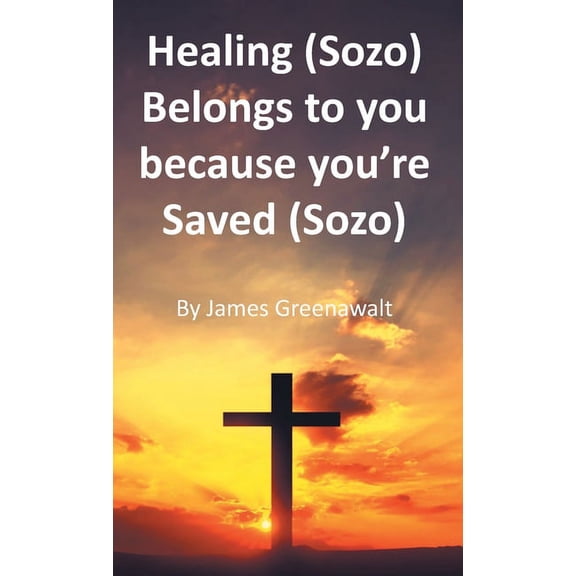 Healing (Sozo) Belongs to you because you're Saved (Sozo), (Paperback)