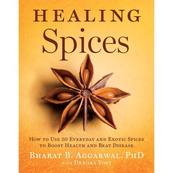 Healing Spices: How to Use 50 Everyday and Exotic Spices to Boost Health and Beat Disease, (Hardcover)