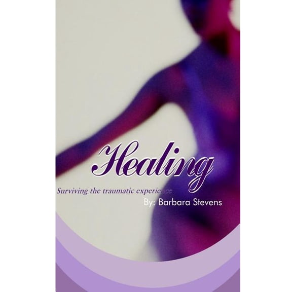 Healing: Surviving your traumatic experience (Paperback)